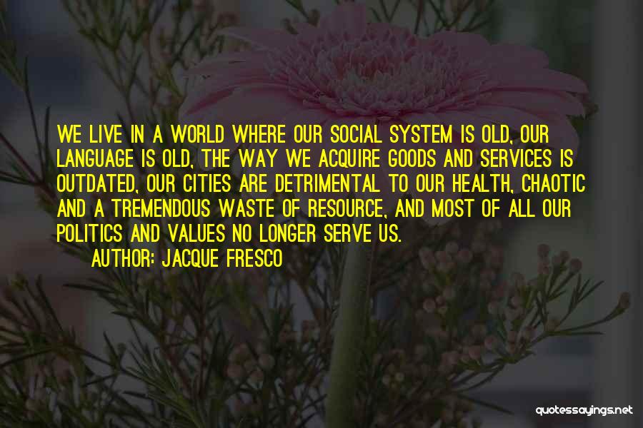 Most Tremendous Quotes By Jacque Fresco