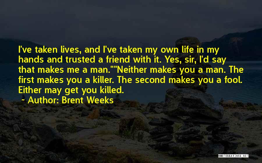 Most Trusted Friend Quotes By Brent Weeks