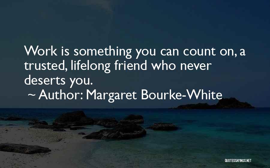 Most Trusted Friend Quotes By Margaret Bourke-White