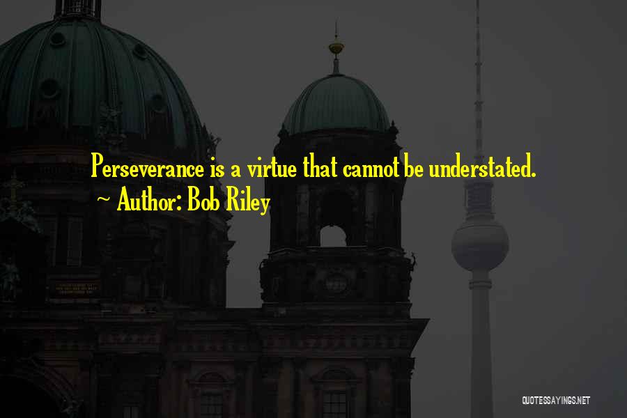Most Understated Quotes By Bob Riley