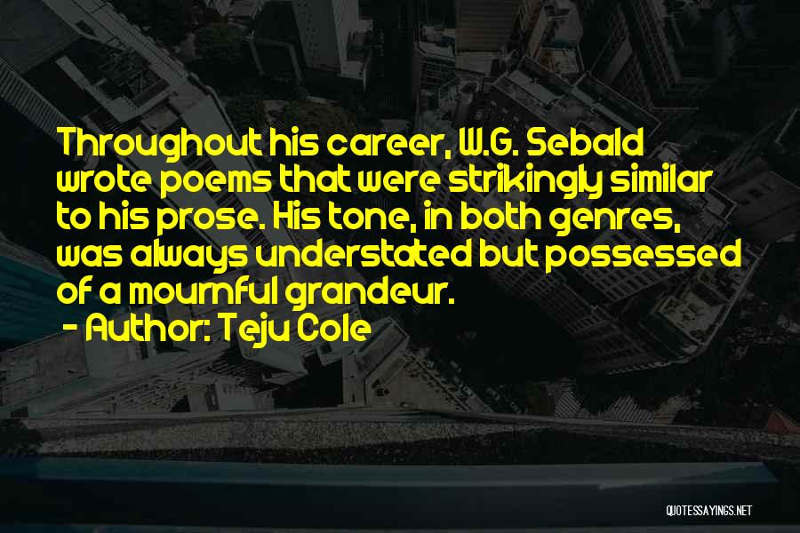 Most Understated Quotes By Teju Cole