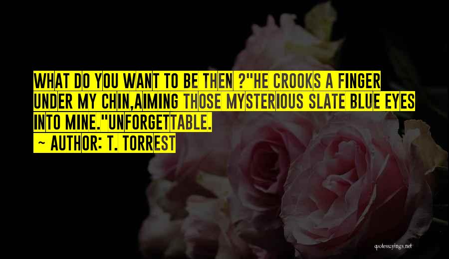 Most Unforgettable Love Quotes By T. Torrest