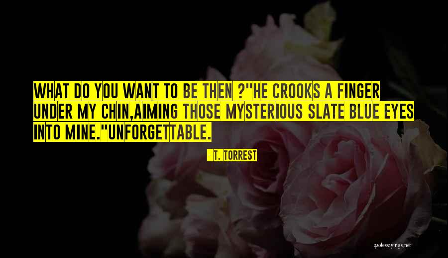 Most Unforgettable Love Quotes By T. Torrest