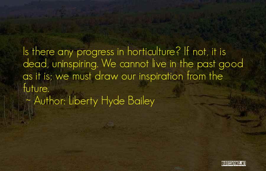 Most Uninspiring Quotes By Liberty Hyde Bailey