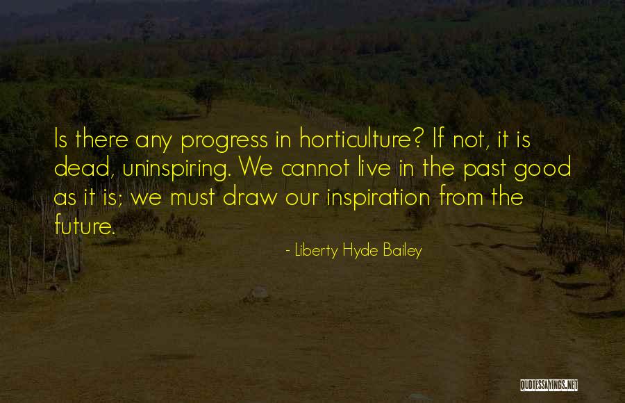 Most Uninspiring Quotes By Liberty Hyde Bailey