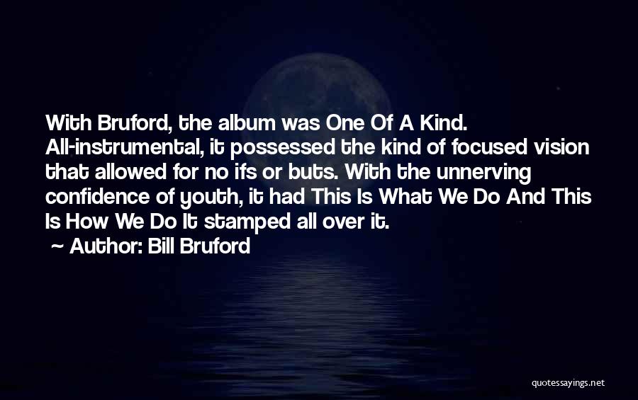 Most Unnerving Quotes By Bill Bruford