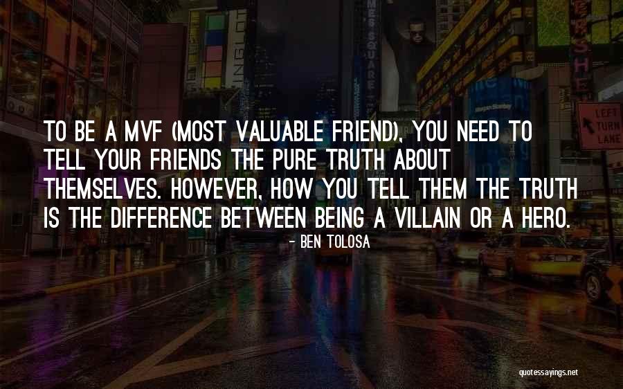 Most Valuable Friend Quotes By Ben Tolosa Most Valuable Friend Quotes By Ben Tolosa