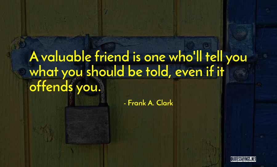 Most Valuable Friend Quotes By Frank A. Clark Most Valuable Friend Quotes By Frank A. Clark