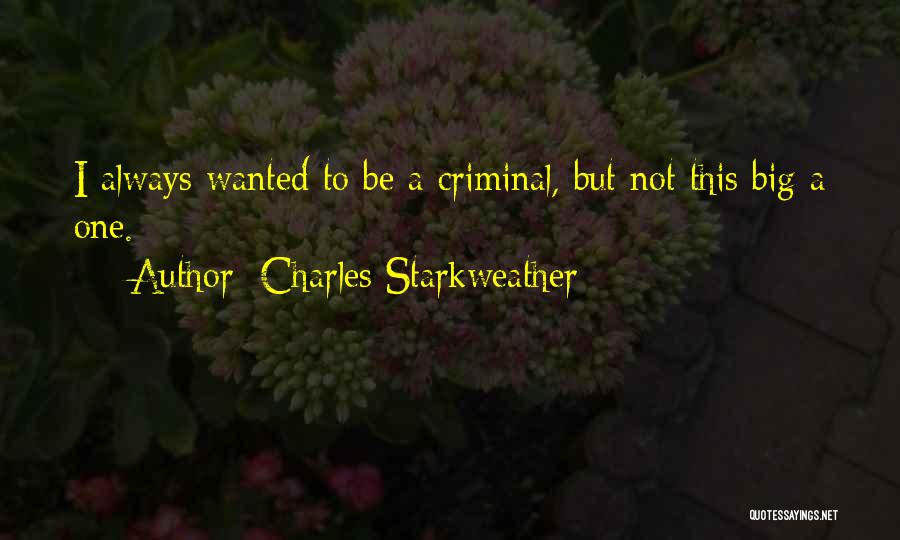 Most Wanted Criminals Quotes By Charles Starkweather