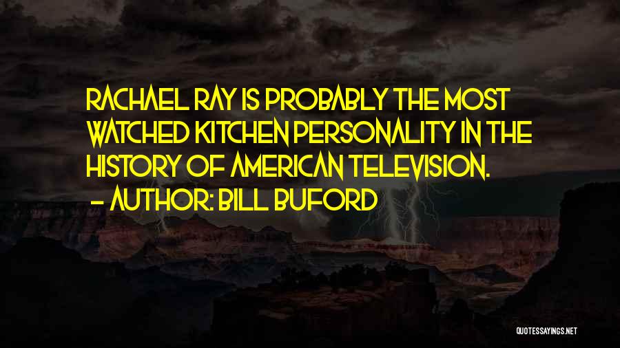 Most Watched Quotes By Bill Buford