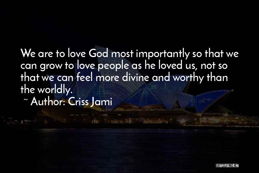 Most Worthy Quotes By Criss Jami