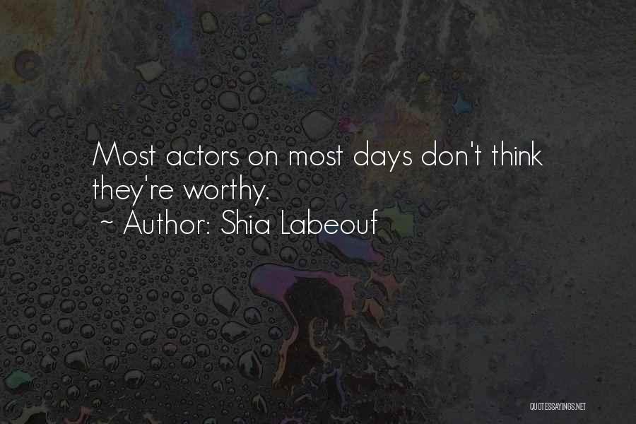 Most Worthy Quotes By Shia Labeouf