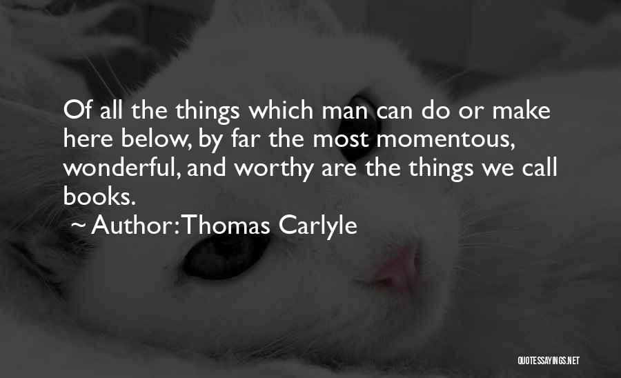 Most Worthy Quotes By Thomas Carlyle