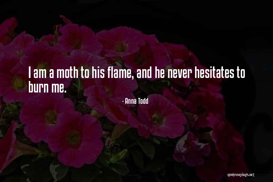 Moth Flame Quotes By Anna Todd Moth Flame Quotes By Anna Todd