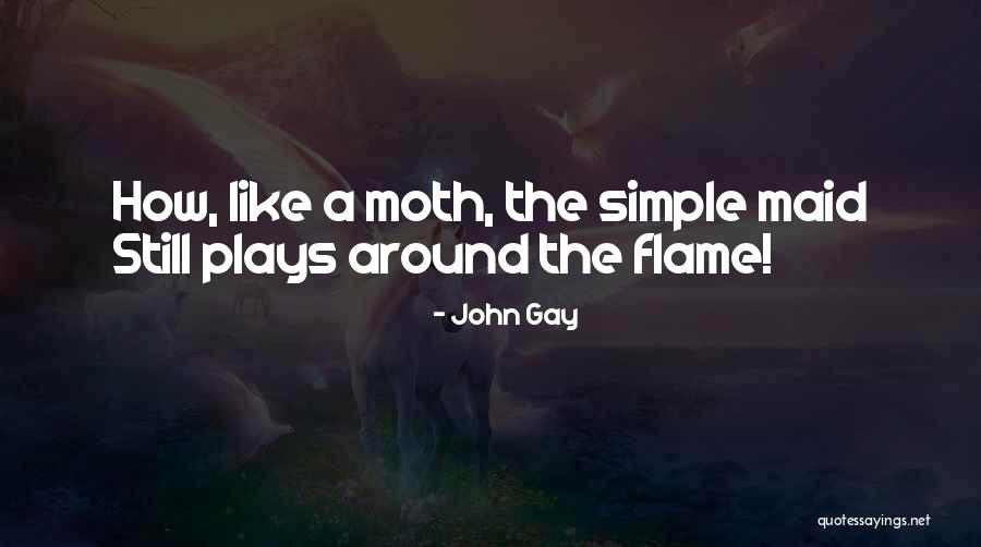 Moth Flame Quotes By John Gay Moth Flame Quotes By John Gay