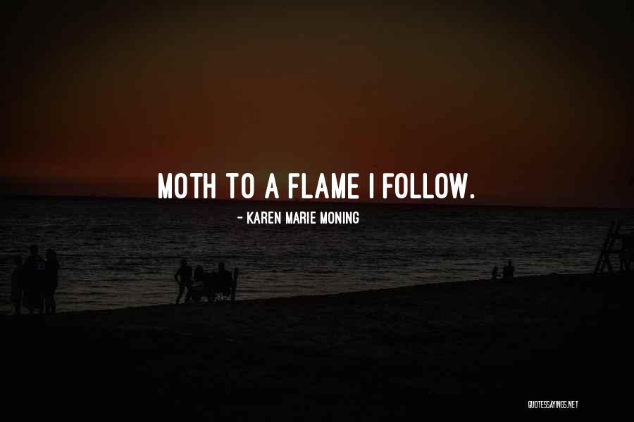 Moth Flame Quotes By Karen Marie Moning Moth Flame Quotes By Karen Marie Moning