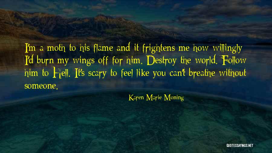 Moth Flame Quotes By Karen Marie Moning Moth Flame Quotes By Karen Marie Moning
