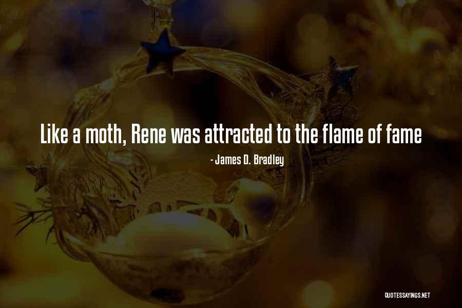 Moth To The Flame Quotes By James D. Bradley Moth To The Flame Quotes By James D. Bradley