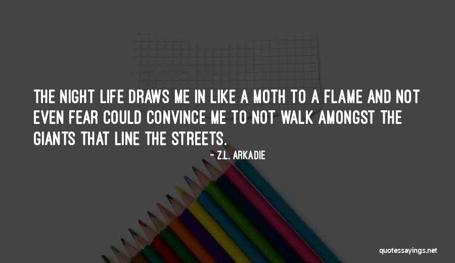 Moth To The Flame Quotes By Z.L. Arkadie Moth To The Flame Quotes By Z.L. Arkadie