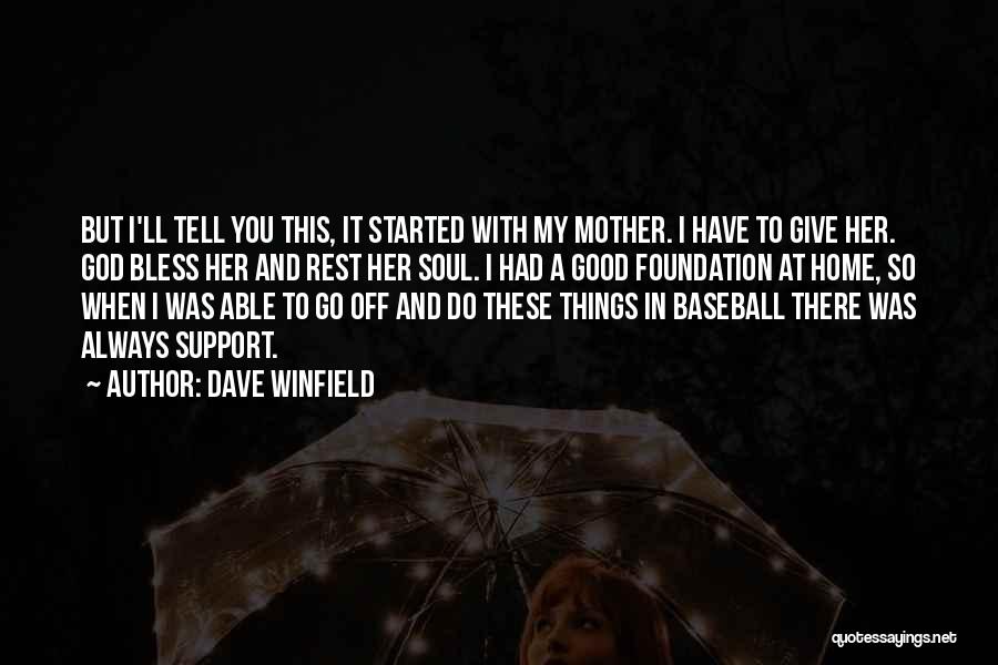 Mother Always There Quotes By Dave Winfield