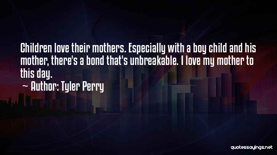 Mother And Child Bond Quotes By Tyler Perry