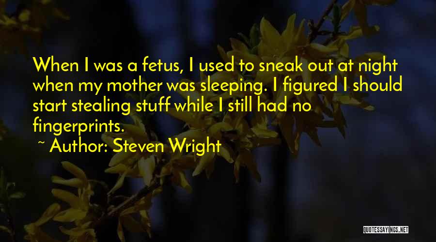 Mother And Fetus Quotes By Steven Wright