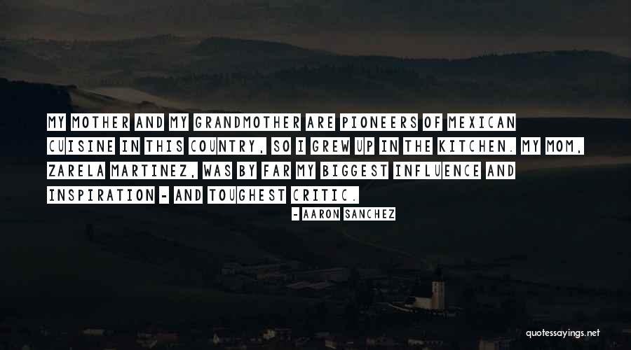 Mother And Grandmother Quotes By Aaron Sanchez Mother And Grandmother Quotes By Aaron Sanchez
