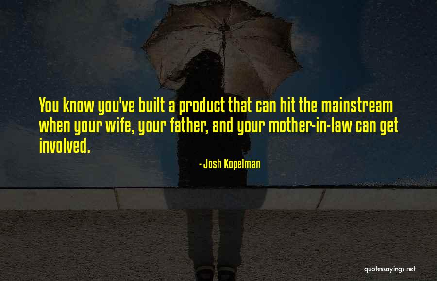 Mother And Mother In Law Quotes By Josh Kopelman