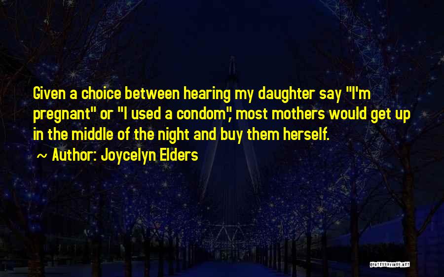 Mother And Pregnant Daughter Quotes By Joycelyn Elders