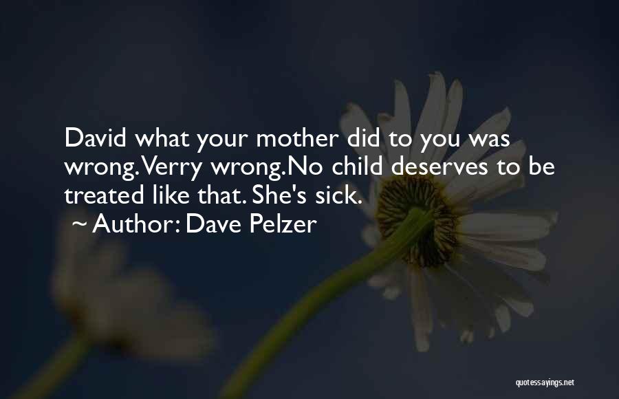 Mother And Sick Child Quotes By Dave Pelzer