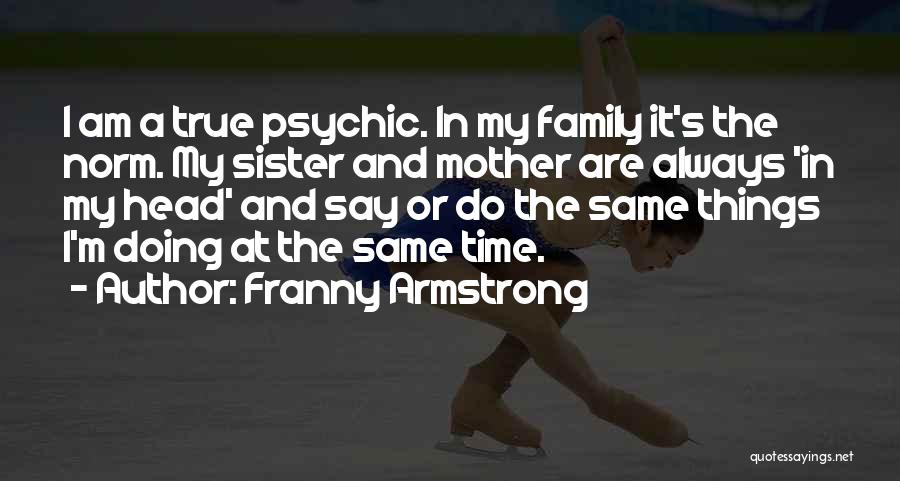 Mother And Sister Quotes By Franny Armstrong