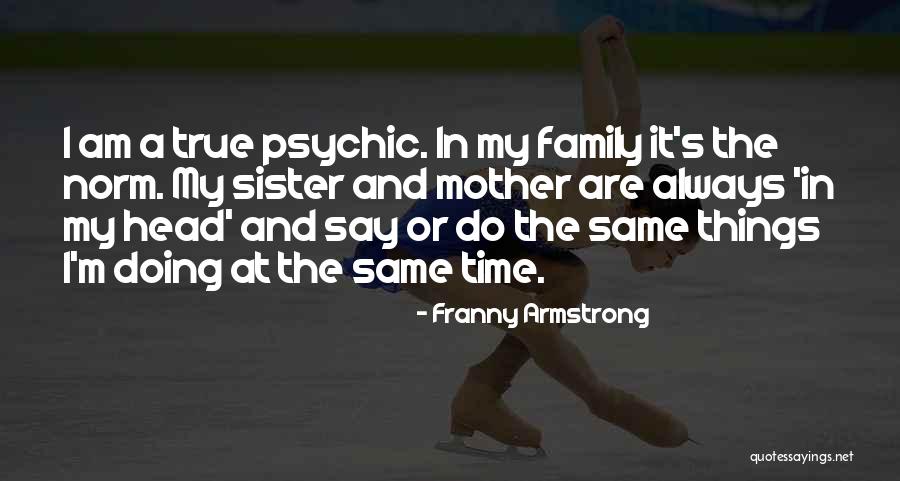 Mother And Sister Quotes By Franny Armstrong