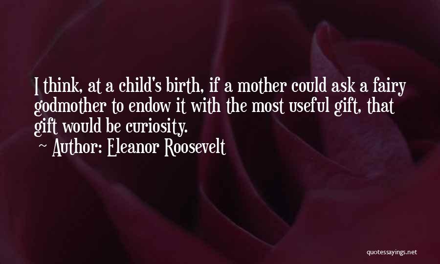 Mother Birth Quotes By Eleanor Roosevelt