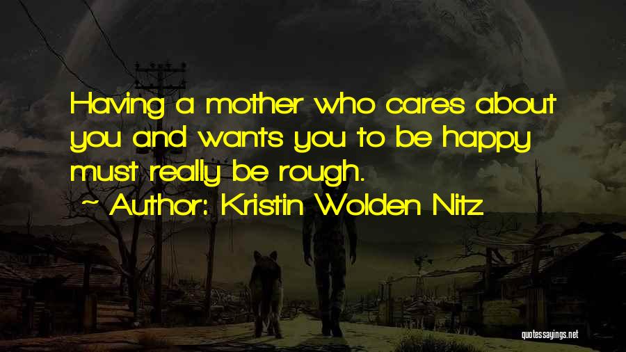 Mother Cares Quotes By Kristin Wolden Nitz