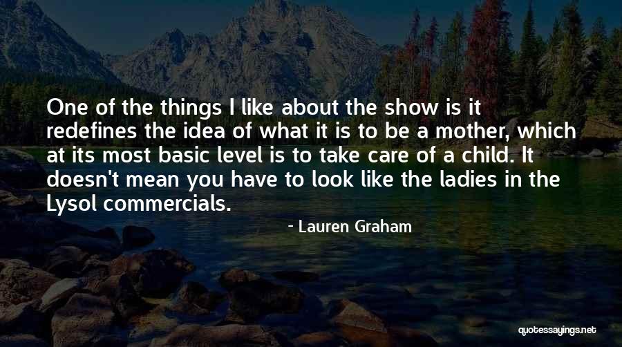 Mother Child Care Quotes By Lauren Graham Mother Child Care Quotes By Lauren Graham