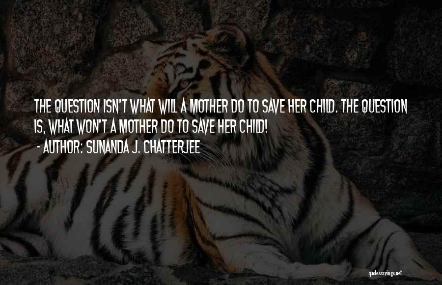 Mother Child Inspirational Quotes By Sunanda J. Chatterjee