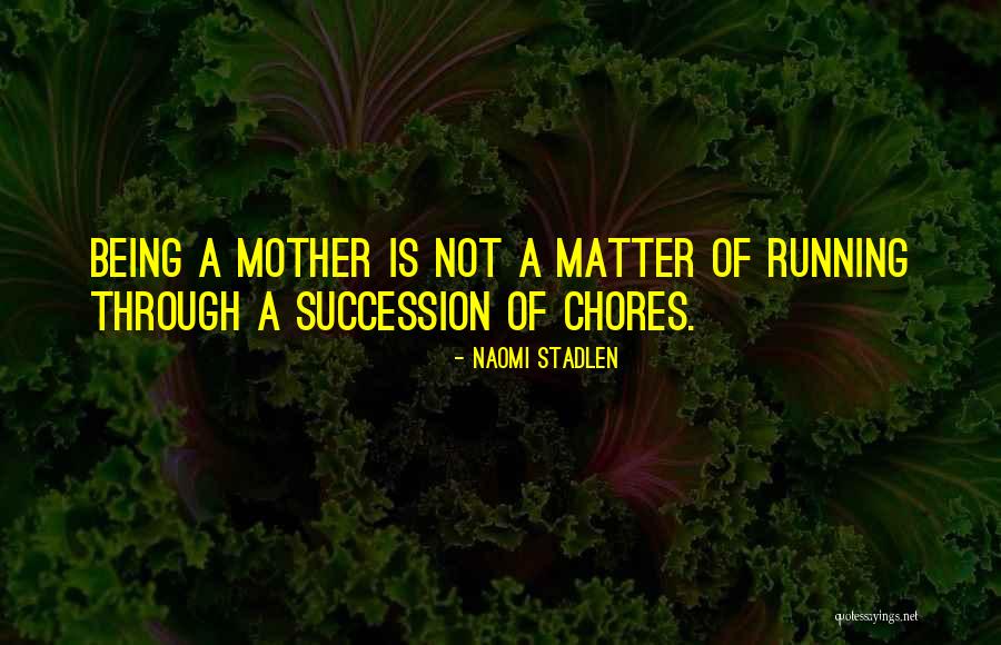 Mother Chores Quotes By Naomi Stadlen Mother Chores Quotes By Naomi Stadlen