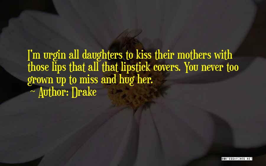 Mother Daughter Miss You Quotes By Drake