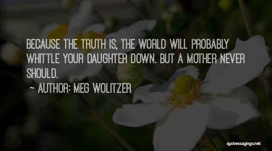 Mother Daughter Quotes By Meg Wolitzer