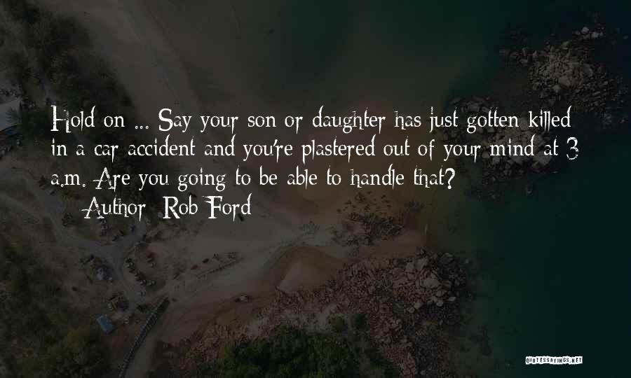 Mother Daughter Son Quotes By Rob Ford