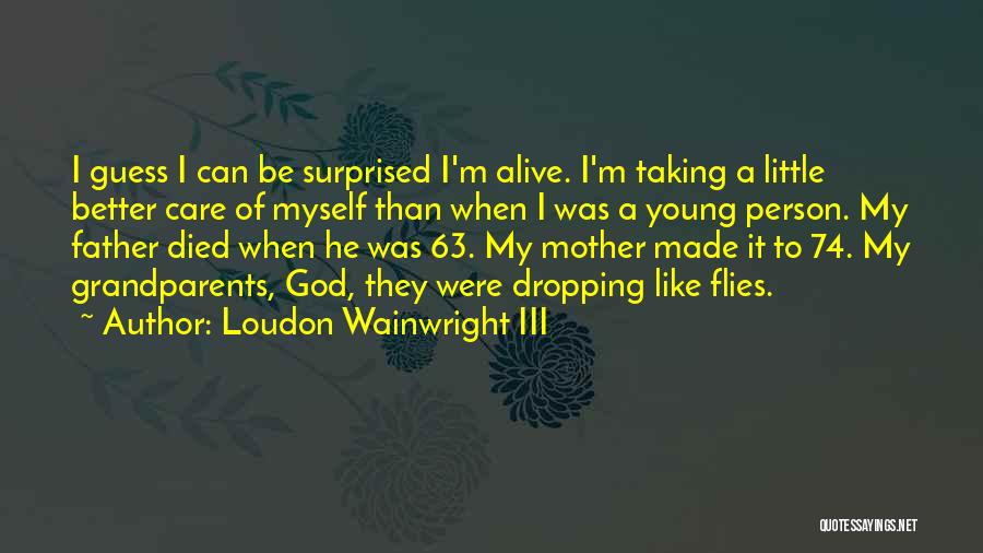 Mother Died Quotes By Loudon Wainwright III Mother Died Quotes By Loudon Wainwright III