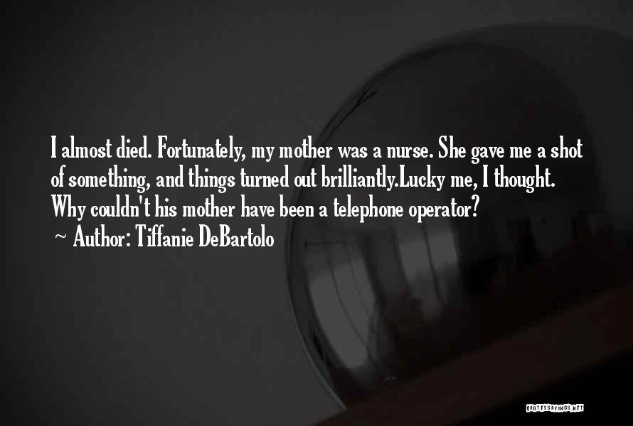 Mother Died Quotes By Tiffanie DeBartolo