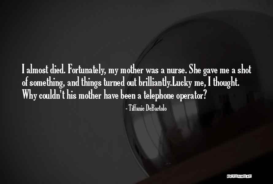 Mother Died Quotes By Tiffanie DeBartolo