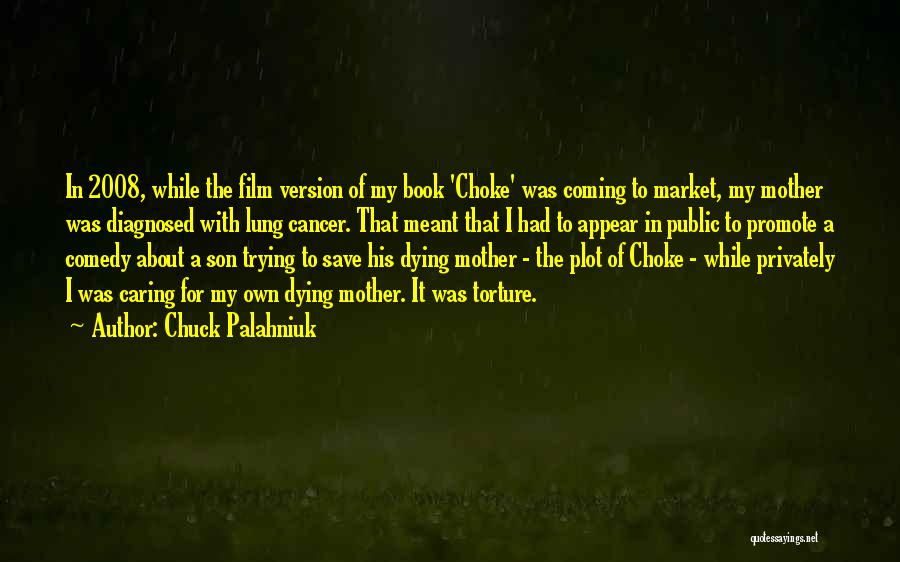 Mother Dying Of Cancer Quotes By Chuck Palahniuk
