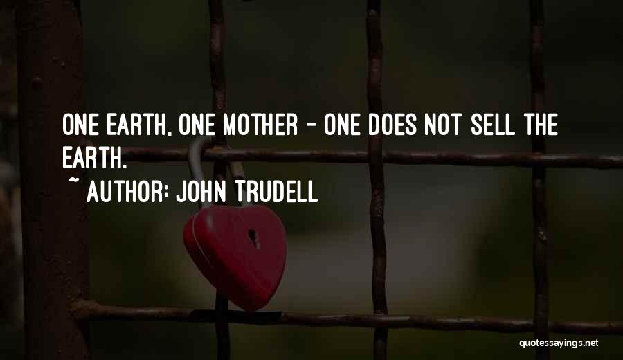 Mother Earth Quotes By John Trudell