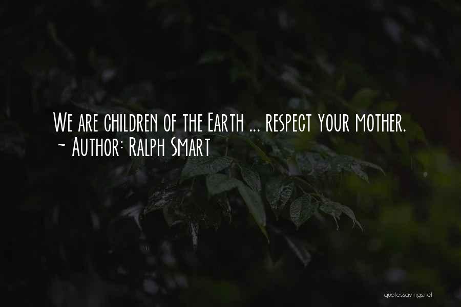 Mother Earth Quotes By Ralph Smart