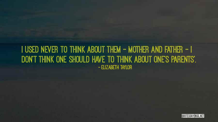 Mother Father Quotes By Elizabeth Taylor Mother Father Quotes By Elizabeth Taylor
