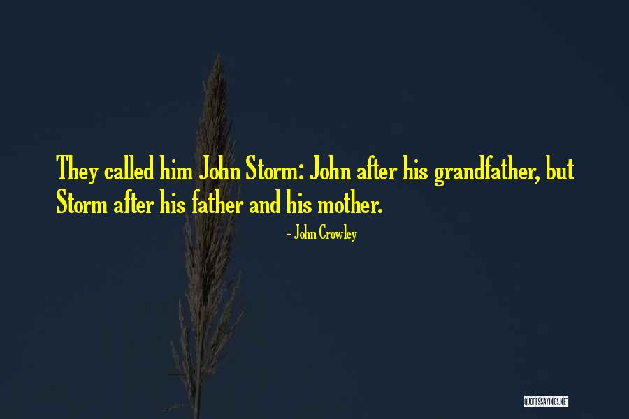 Mother Father Quotes By John Crowley Mother Father Quotes By John Crowley