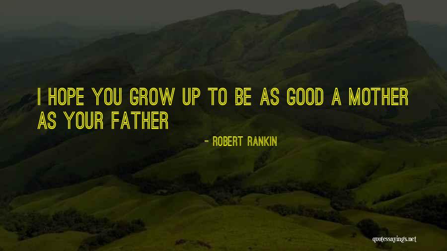 Mother Father Quotes By Robert Rankin Mother Father Quotes By Robert Rankin