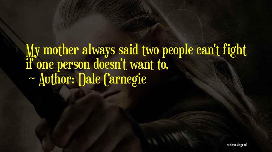 Mother Fight Quotes By Dale Carnegie